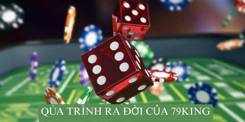 Quá trình ra đời với những cột mốc của 79King